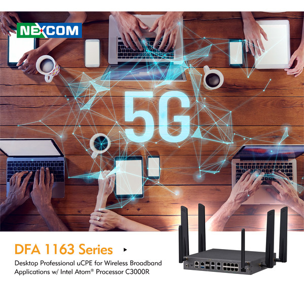 Get an Edge Over 5G with NEXCOM’s New uCPE Appliance. NEXCOM launches its new professional uCPE designed to leverage all advantages of 5G Fixed Wireless Access (FWA) technology. DFA 1163 is an entry-level desktop appliance to enable 5G networks for small and medium-sized businesses (SMBs). Powered by Intel Atom® C3000R processor, DFA 1163 offers flexibility in CPU core count, up to 12 ports with PoE+ support, Wi-Fi 5/6 and 5G FR1 or FR2 optional modules.