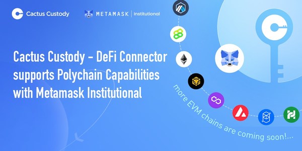 Cactus Custody - DeFi Connector supports Polychain Capabilities with Metamask Institutional