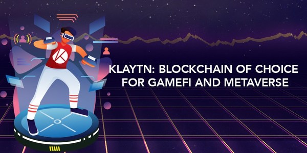 Klaytn to be blockchain of choice for gamefi and metaverse in 2022