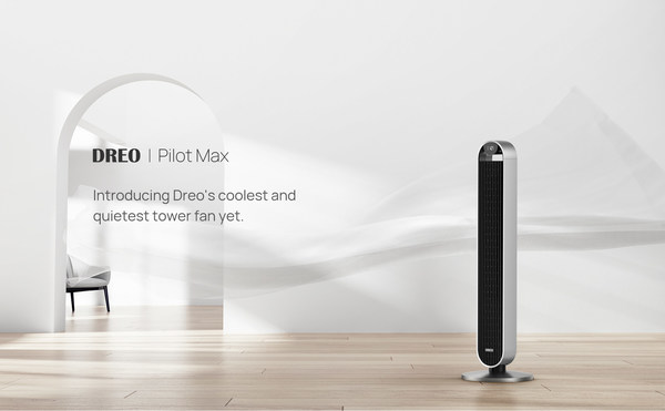 DREO UNVEILS ITS FIRST LOW-NOISE FLAGSHIP TOWER FAN - THE PILOT MAX