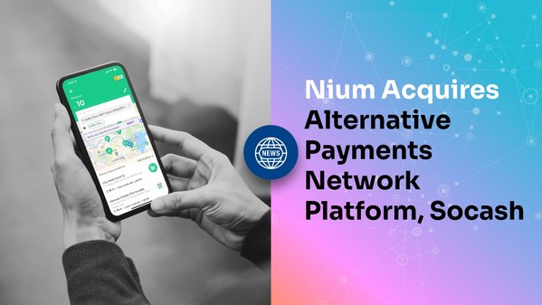 Nium signs definitive agreement to acquire alternative payments network platform, Socash