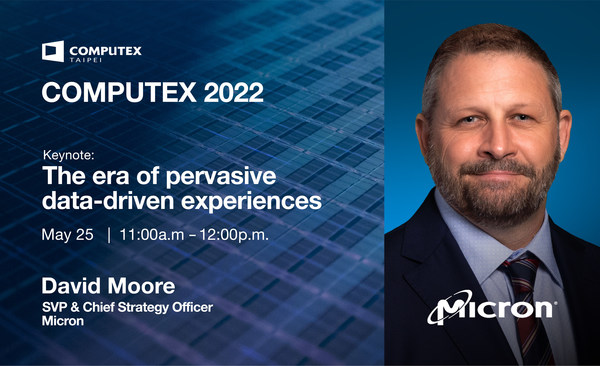 Micron SVP and CSO David Moore to Deliver 2022 COMPUTEX Keynote on Pervasive, Data-Driven Experiences