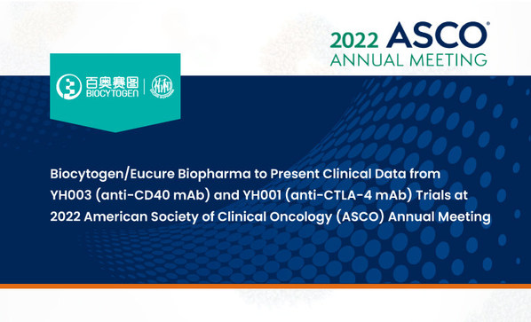 Biocytogen/Eucure Biopharma to Present Clinical Data from YH003 (anti-CD40 mAb) and YH001 (anti-CTLA-4 mAb) Trials at 2022 American Society of Clinical Oncology (ASCO) Annual Meeting