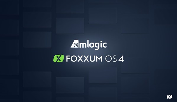 AMLOGIC作为合作伙伴支持FOXXUM OS 4