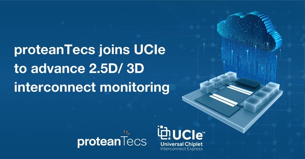 proteanTecs加入UCIe(TM)（通用芯粒互联技术）联盟，推进2.5D/3D互联监控