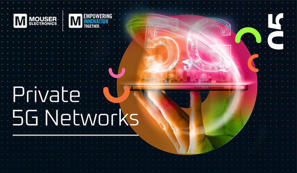 Mouser Dives into the Possibilities of Private 5G Networks in Fifth Empowering Innovation Together Episode