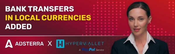 Adsterraパブリッシャーとアフィリエイトは、Hyperwallet（Paypalによる)を介して現地通貨で支払いを引き出せるようになりました。