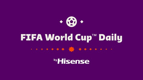 FIFA+ 및 하이센스, 하이센스의 FIFA 월드컵 데일리 출시로 2022 카타르 FIFA 월드컵™ 기간 내내 팬들을 사로잡는다
