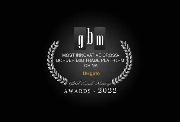 DHgate wins the "Most Innovative Cross-Border B2B Trade Platform" at Global Brand Magazine's Global Brand Awards 2022