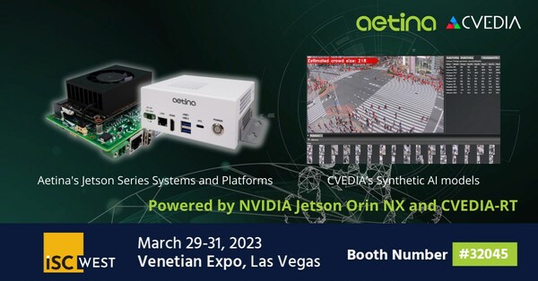 AetinaとCVEDIAが提携して、ISC West 2023でNVIDIA Jetson Orinシステムオンモジュールを搭載した高度なAIビデオ分析ソリューションを発表