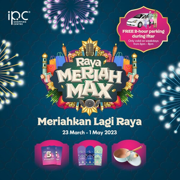 IPC Shopping Centre invites shoppers to maximise their Raya meriahness with its 'Raya Meriah Max' campaign