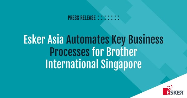 Esker Asia Automates Key Business Processes for Brother International Singapore Pte Ltd