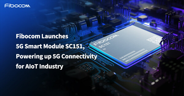 Fibocom Launches 5G Smart Module SC151, Powering up 5G Connectivity for AIoT Industry