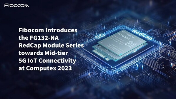 Fibocom Introduces the FG132-NA RedCap Module Series towards Mid-tier 5G IoT Connectivity at Computex 2023
