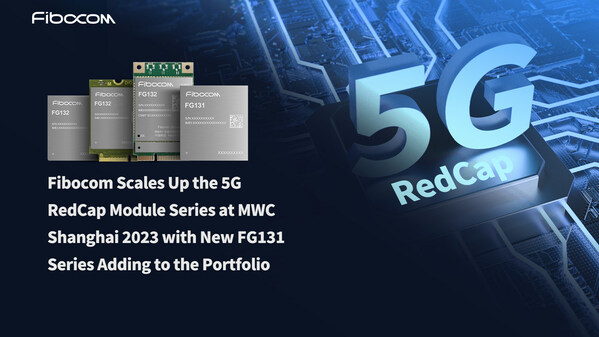 Fibocom Scales Up the 5G RedCap Module Series at MWC Shanghai 2023 with New FG131 Series Adding to the Portfolio