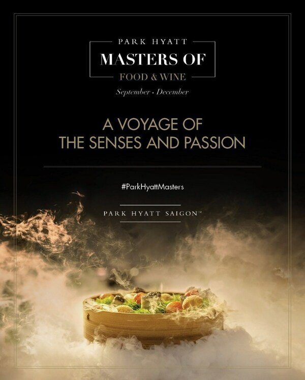 Park Hyatt Saigon Unveils A Voyage Of The Senses And Passion With Masters Of Food And Wine 2023