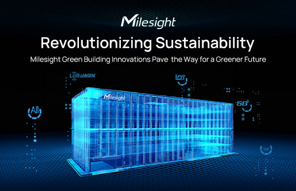 Milesight Green Building Innovations Pave the Way for a Greener Future