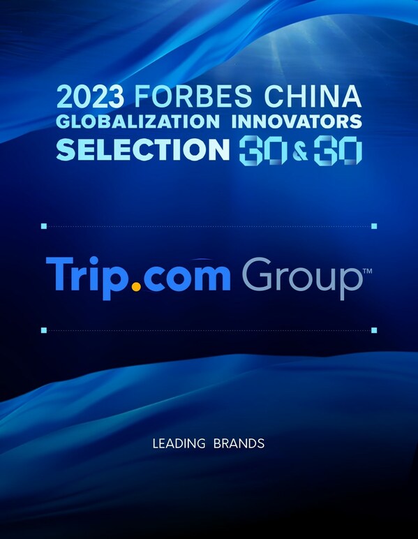 Trip.com Group awarded in 2023 Forbes China Global Brands Selection 30&30 for outstanding global growth