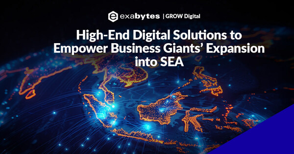 Exabytes向中国市场推出高端数字解决方案套件，助力商业巨头拓展东南亚市场