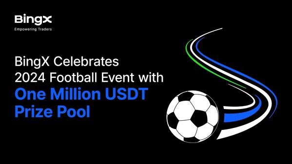 BingX Celebrates 2024 Football Event with One Million USDT Prize Pool