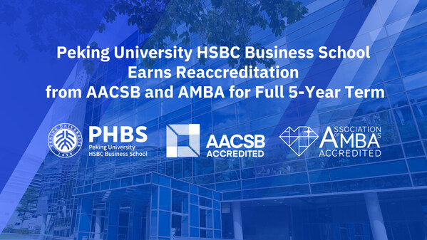 Peking University HSBC Business School Earns Reaccreditation from AACSB and AMBA for Full 5-Year Term (PRNewsfoto/Peking University HSBC Business School)