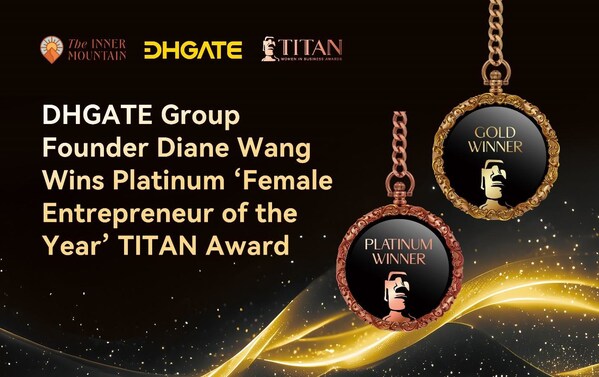 DHGATE Group Founder Diane Wang Awarded Platinum TITAN Award for Leadership, The Inner Mountain Foundation Earns Gold as Non-Profit Trailblazer