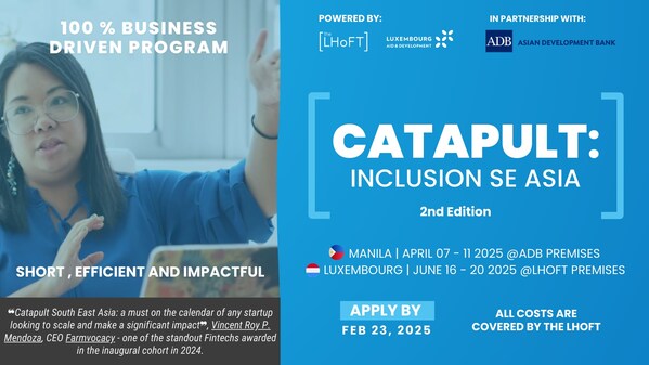 Supported by the Luxembourg Government, The Luxembourg House of Financial Technology  (LHoFT) and the Asian Development Bank (ADB) Announce the 2nd Edition of Catapult | SE Asia 2025  Fintechs with impact backed by Government Initiative!