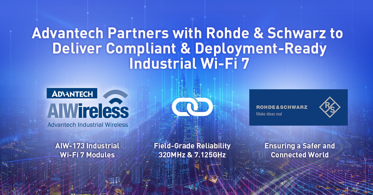 Advantech partners with Rohde & Schwarz to deliver Wi-Fi compliant and deployment-ready industrial Wi-Fi 7 modules